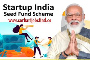 Startup India Seed Fund Scheme Apply Online, Eligibility & Benefits 2022